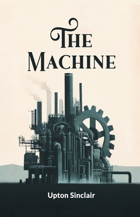 The Machine by Upton Sinclair 9789364283649