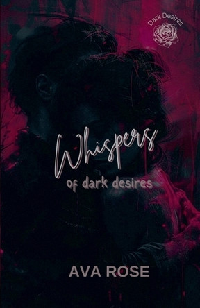 Whispers Of Dark Desires by Ava Rose 9798230657163