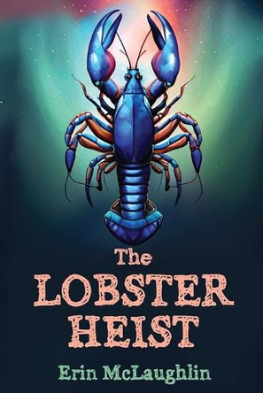 The Lobster Heist by Erin McLaughlin 9781954158214