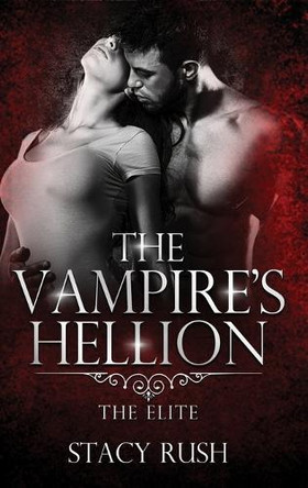 The Vampire's Hellion: The Elite (book 1) by Stacy Rush 9798894192390