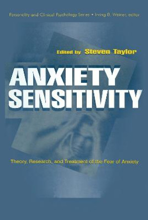 Anxiety Sensitivity: theory, Research, and Treatment of the Fear of Anxiety by Steven Taylor