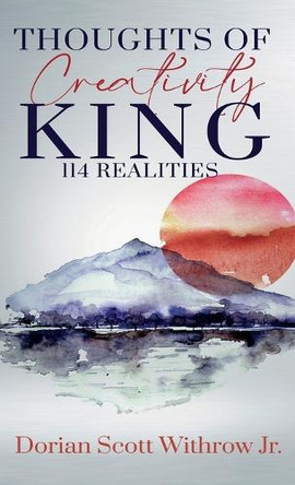 Thoughts Of Creativity King 114 Realities by Dorian Scott Withrow 9798986523811
