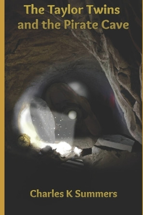 The Taylor Twins and the Pirate Cave by Charles K Summers 9781734912920 The Taylor Twins and the Pirate Cave by Charles K Summers 9781734912920