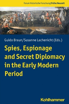Spies, Espionage and Secret Diplomacy in the Early Modern Period by Leopold Auer 9783170389380