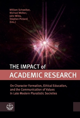 The Impact of Academic Research: On Character Formation, Ethical Education, and the Communication of Values in Late Modern Pluralistic Societies by William Schweiker 9783374068036