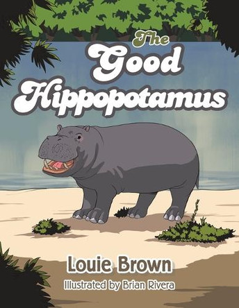 The Good Hippopotamus by Louie Brown 9781664106345