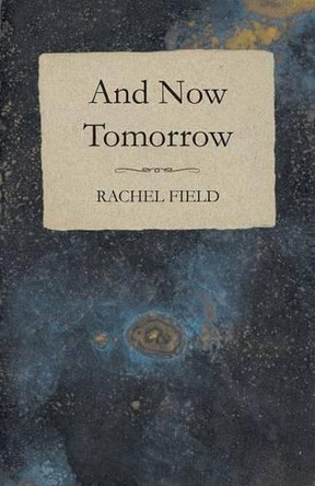 And Now Tomorrow by Rachel Field 9781473317536