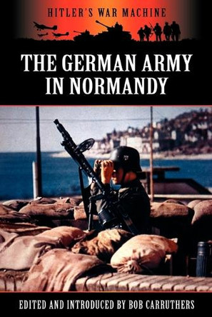 The German Army in Normandy by Bob Carruthers 9781781581711