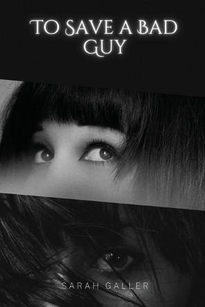 To Save a Bad Guy by Sarah Galler 9781944253523