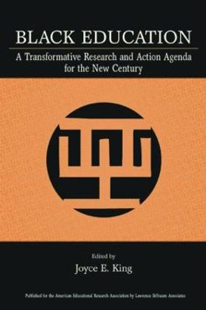 Black Education: A Transformative Research and Action Agenda for the New Century by Joyce E. King