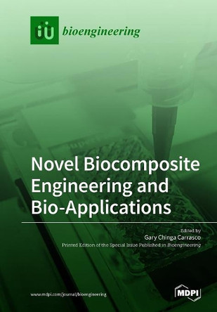 Novel Biocomposite Engineering and Bio-Applications by Gary Chinga Carrasco 9783038973829