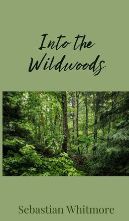 Into the Wildwoods by Sebastian Whitmore 9781805671657