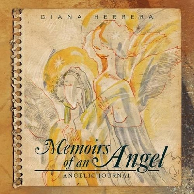Memoirs of an Angel: Angelic Journal by Diana Herrera 9781463341947