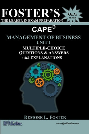 Foster's CAPE(R) Management of Business Unit 1: Multiple Choice Questions & Answers: Management Principles and Processes by Remone Lamard Foster 9789769717992
