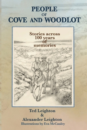 People of Cove and Woodlot: Stories across 100 years of memories by Ted Leighton 9781998149629