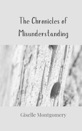 The Chronicles of Misunderstanding by Giselle Montgomery 9783690856775