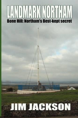 LANDMARK NORTHAM - Bone Hill: Northam's Best Kept Secret by Jim Jackson 9781909488007