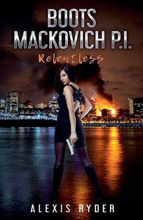 Boots Mackovich P.I.: Relentless by Alexis Ryder 9798227479785