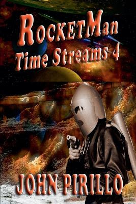Rocket Man, Time Streams 4 by John Pirillo 9798224939947