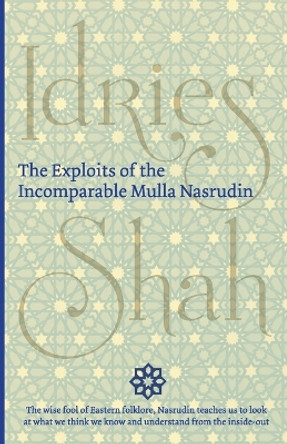 The Exploits of the Incomparable Mulla Nasrudin by Idries Shah 9781784790066
