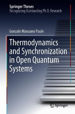 Thermodynamics and Synchronization in Open Quantum Systems by Gonzalo Manzano Paule 9783319939636