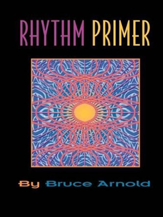 Rhythm Primer: Music Sight Reading Exercises by Arnold E. Bruce 9781890944599