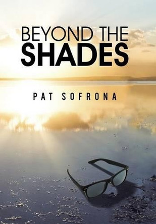 Beyond the Shades by Pat Sofrona 9781490765969