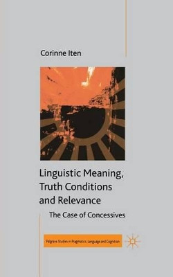 Linguistic Meaning, Truth Conditions and Relevance by Corinne Iten 9781349432622