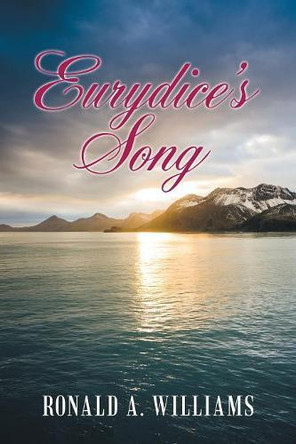 Eurydice's Song by Ronald A Williams 9781480872172