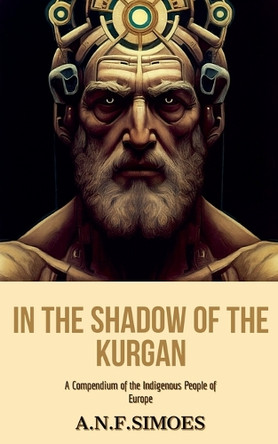 In the Shadow of the Kurgan: A Compendium of the Indigenous People of Europe by A N F Simões 9798227573186