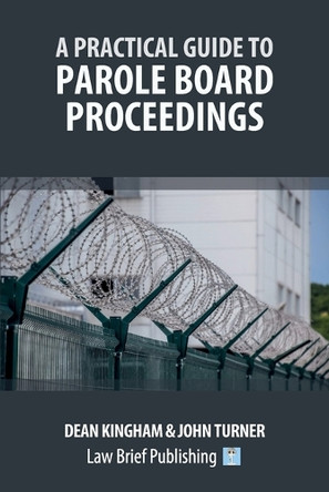 A Practical Guide to Parole Board Proceedings by Dean Kingham 9781916698505