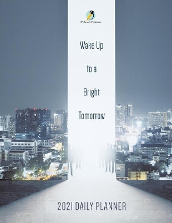 Wake Up to a Bright Tomorrow: 2021 Daily Planner by Journals and Notebooks 9781541966666