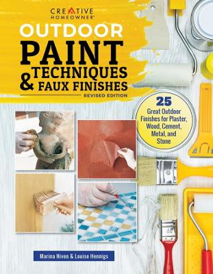 Outdoor Paint Techniques and Faux Finishes: 25 Great Outdoor Finishes for Plaster, Wood, Cement, Metal, and Stone by Marina Niven 9781580118149
