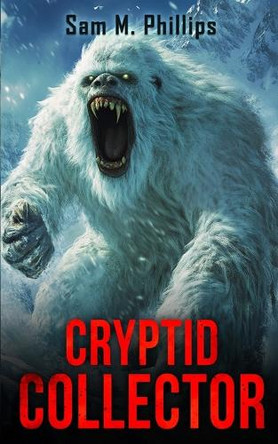 Cryptid Collector by Sam M Phillips 9781923165465