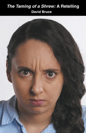 The Taming of a Shrew: A Retelling by David Bruce 9798201470494