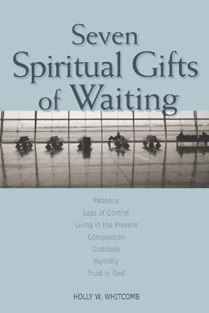 Seven Spiritual Gifts of Waiting by Holly Whitcomb