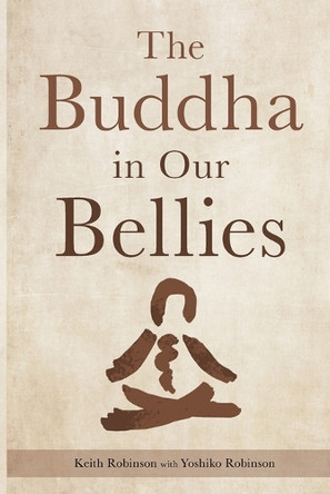 The Buddha in Our Bellies by Keith Robinson 9781738911509