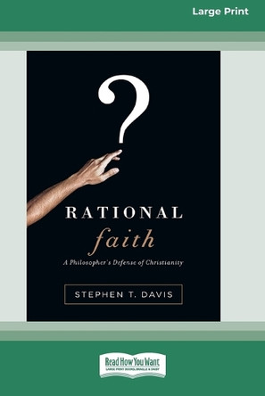 Rational Faith: A Philosopher's Defense of Christianity (16pt Large Print Format) by Stephen T Davis 9781038778901