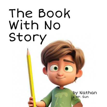 The Book With No Story: A silly, cautionary tale about not focusing by MR Sun 9798330443864
