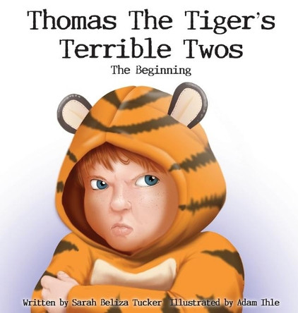 Thomas The Tiger's Terrible Twos - The Beginning by Sarah Beliza Tucker 9781953979124
