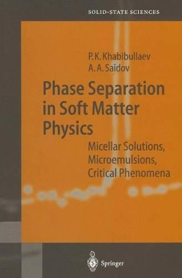 Phase Separation in Soft Matter Physics: Micellar Solutions, Microemulsions, Critical Phenomena by Pulat K. Khabibullaev 9783642078637