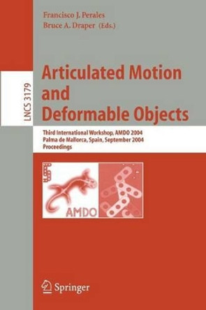 Articulated Motion and Deformable Objects: Third International Workshop, AMDO 2004, Palma de Mallorca, Spain, September 22-24, 2004, Proceedings by Francisco Jose Perales 9783540229582