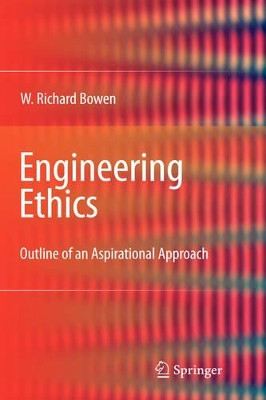 Engineering Ethics: Outline of an Aspirational Approach by William Richard Bowen 9781848822238