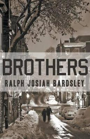 Brothers by Ralph Josiah Bardsley 9781626395381