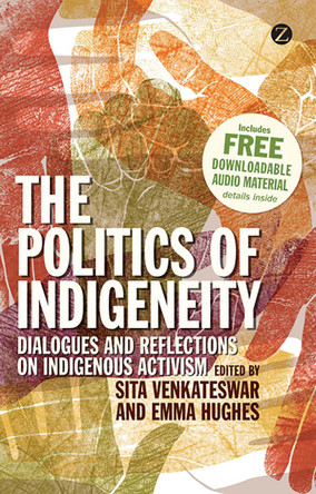 The Politics of Indigeneity: Dialogues and Reflections on Indigenous Activism by Sita Venkateswar 9781780321202