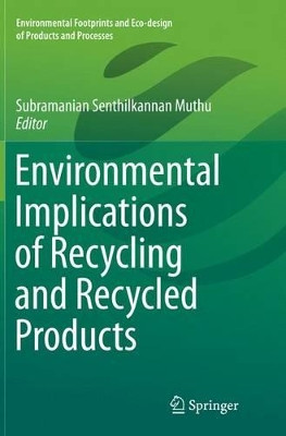 Environmental Implications of Recycling and Recycled Products by Subramanian Senthilkannan Muthu 9789811013041