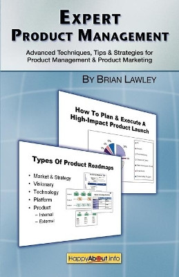 Expert Product Management: Advanced Techniques, Tips and Strategies for Product Management & Product Marketing by Brian Lawley 9781600050794