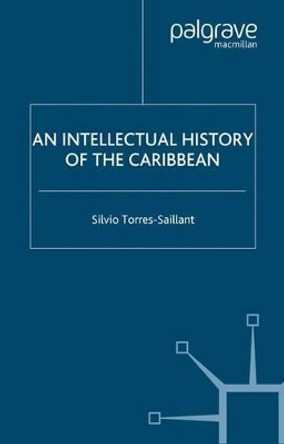 An Intellectual History of the Caribbean by Silvio Torres-Saillant 9781403966773