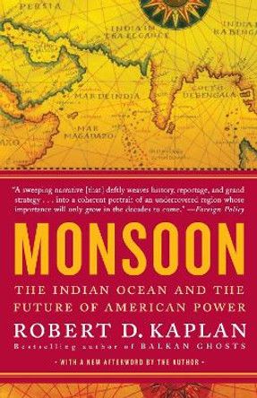 Monsoon: The Indian Ocean and the Future of American Power by Robert D Kaplan