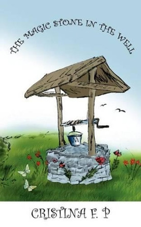 The Magic Stone in the Well by Ctristina F. P. 9781844013708
